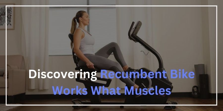 Discovering Recumbent Bike Works What Muscles
