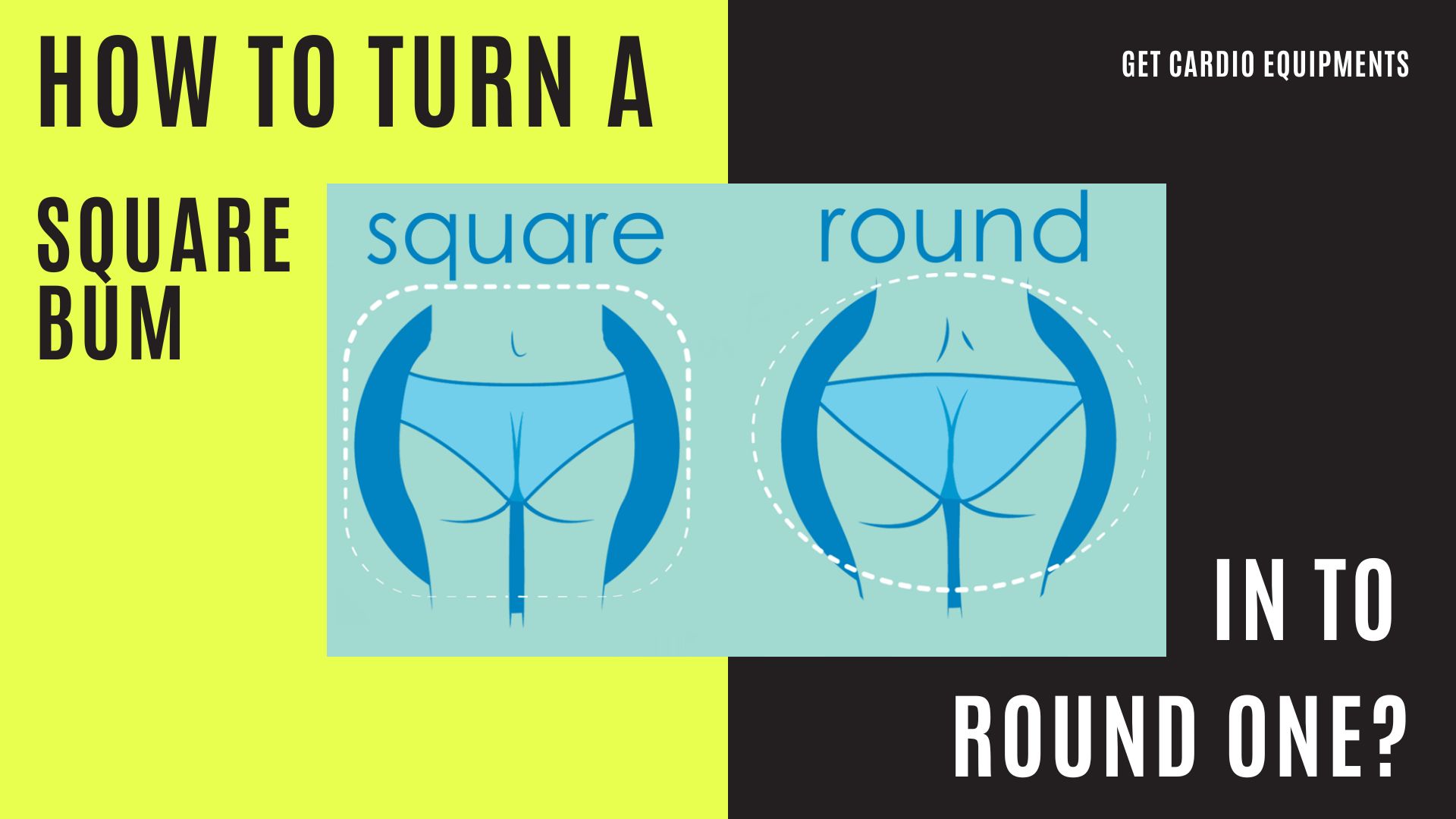 how to turn a square bum into a round one